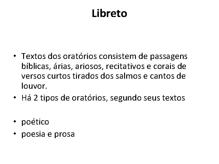 Libreto • Textos dos oratórios consistem de passagens bíblicas, árias, ariosos, recitativos e corais