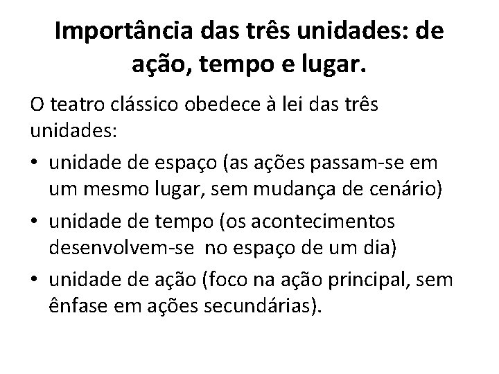 Importância das três unidades: de ação, tempo e lugar. O teatro clássico obedece à