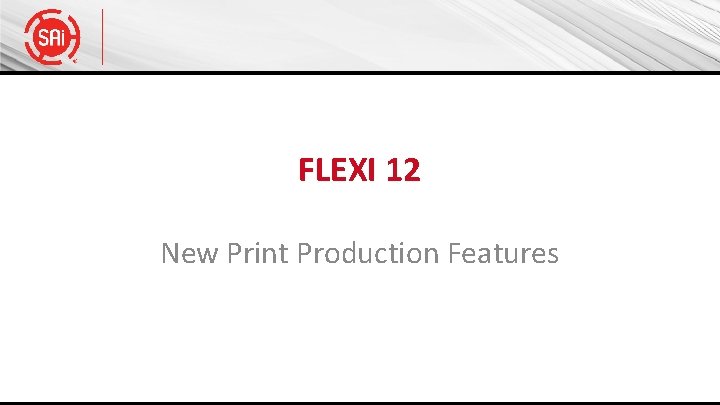 FLEXI 12 New Print Production Features 