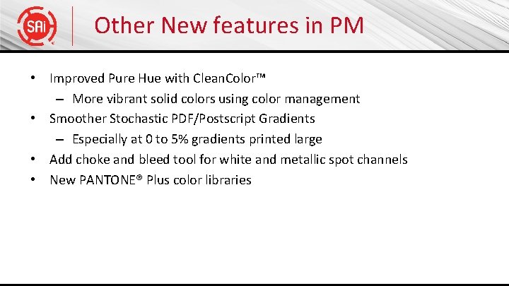 Other New features in PM • Improved Pure Hue with Clean. Color™ – More