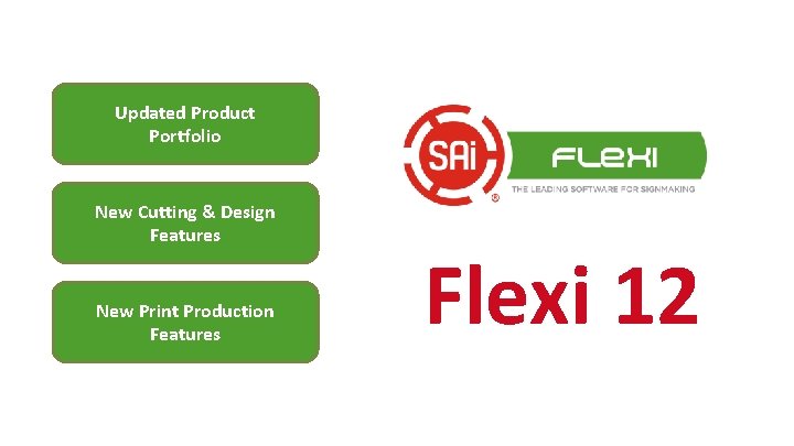 Updated Product Portfolio New Cutting & Design Features New Print Production Features Flexi 12