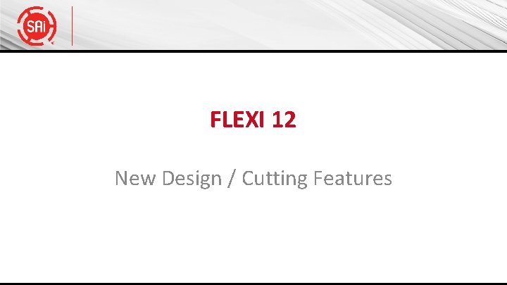 FLEXI 12 New Design / Cutting Features 