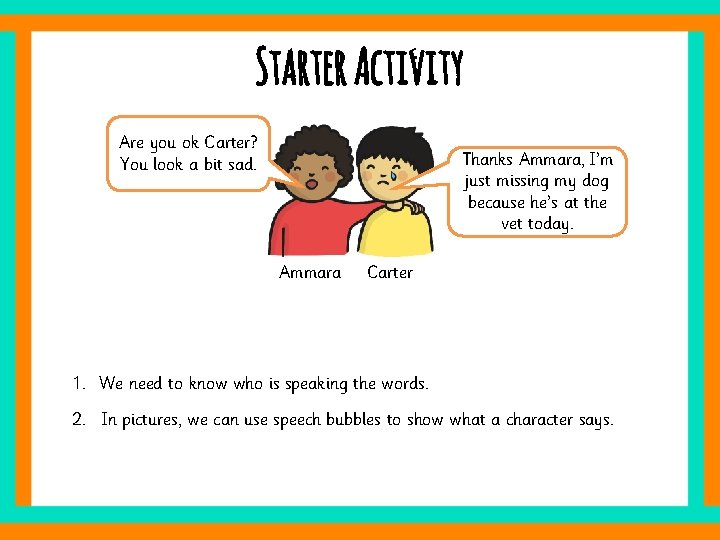 Starter Activity Are you ok Carter? You look a bit sad. Thanks Ammara, I’m