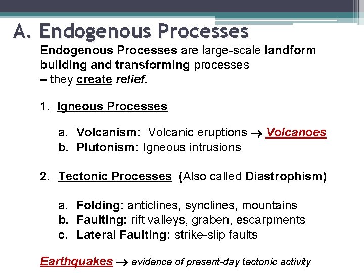 A. Endogenous Processes are large-scale landform building and transforming processes – they create relief. A. Endogenous Processes are large-scale landform building and transforming processes – they create relief.