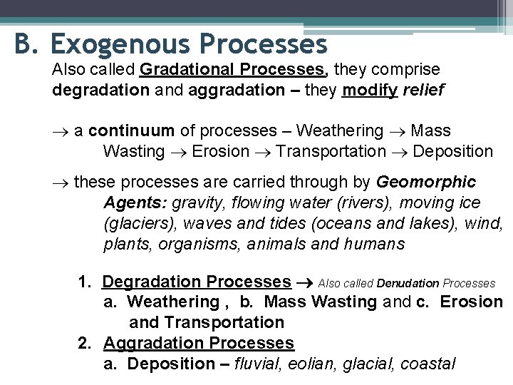 B. Exogenous Processes Also called Gradational Processes, they comprise degradation and aggradation – they B. Exogenous Processes Also called Gradational Processes, they comprise degradation and aggradation – they