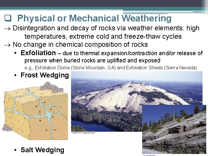 q Physical or Mechanical Weathering Disintegration and decay of rocks via weather elements: high q Physical or Mechanical Weathering Disintegration and decay of rocks via weather elements: high