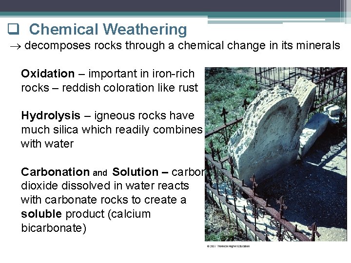 q Chemical Weathering decomposes rocks through a chemical change in its minerals Oxidation – q Chemical Weathering decomposes rocks through a chemical change in its minerals Oxidation –