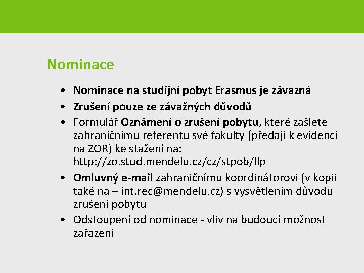 Nominace • Nominace na studijní pobyt Erasmus je závazná • Zrušení pouze ze závažných