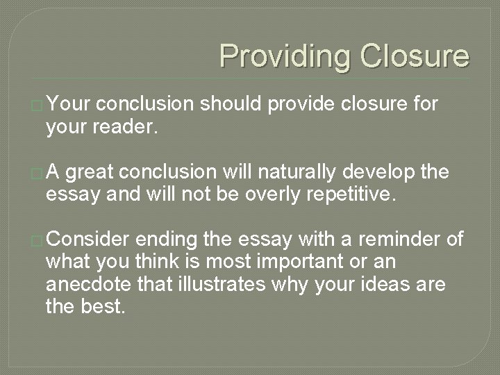 Providing Closure � Your conclusion should provide closure for your reader. � A great