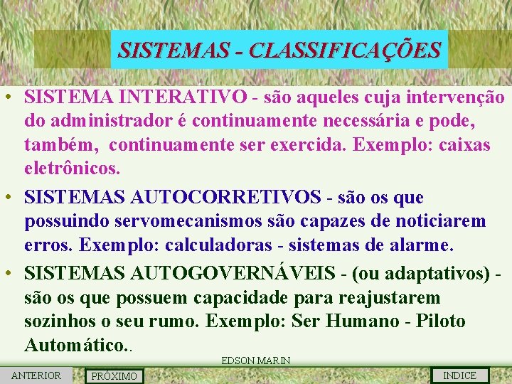 SISTEMAS - CLASSIFICAÇÕES • SISTEMA INTERATIVO - são aqueles cuja intervenção do administrador é