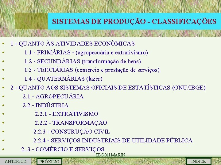 SISTEMAS DE PRODUÇÃO - CLASSIFICAÇÕES • 1 - QUANTO ÀS ATIVIDADES ECONÔMICAS • 1.