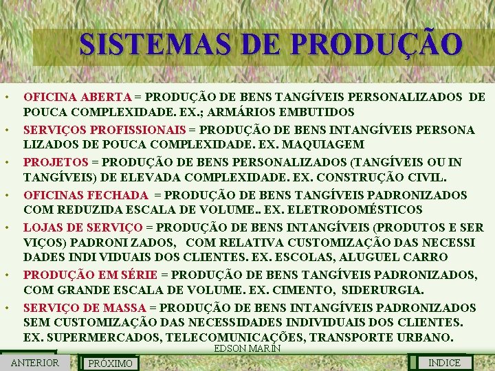 SISTEMAS DE PRODUÇÃO • • OFICINA ABERTA = PRODUÇÃO DE BENS TANGÍVEIS PERSONALIZADOS DE