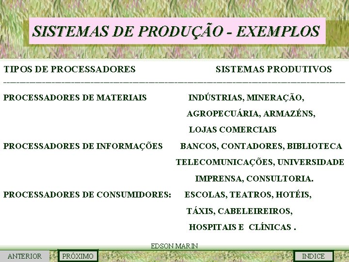 SISTEMAS DE PRODUÇÃO - EXEMPLOS TIPOS DE PROCESSADORES SISTEMAS PRODUTIVOS -----------------------------------------------------PROCESSADORES DE MATERIAIS INDÚSTRIAS,