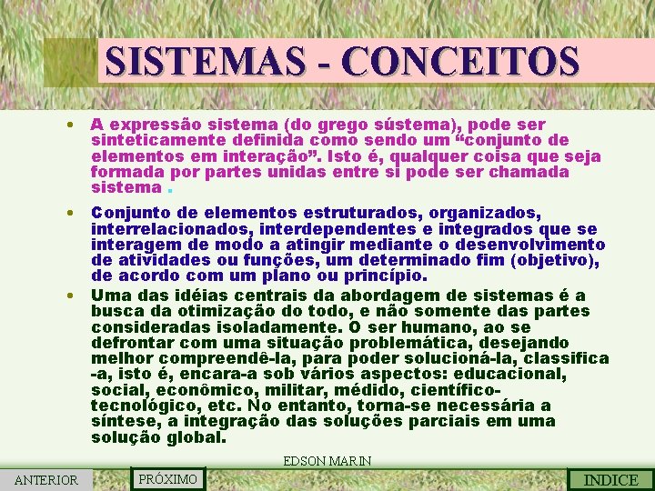 SISTEMAS - CONCEITOS • A expressão sistema (do grego sústema), pode ser sinteticamente definida