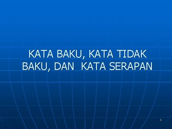 KATA BAKU, KATA TIDAK BAKU, DAN KATA SERAPAN 1 