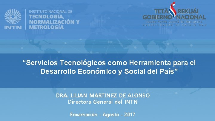 “Servicios Tecnológicos como Herramienta para el Desarrollo Económico y Social del País” DRA. LILIAN