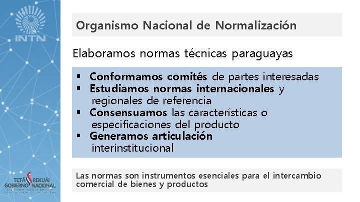 Organismo Nacional de Normalización Elaboramos normas técnicas paraguayas § Conformamos comités de partes interesadas