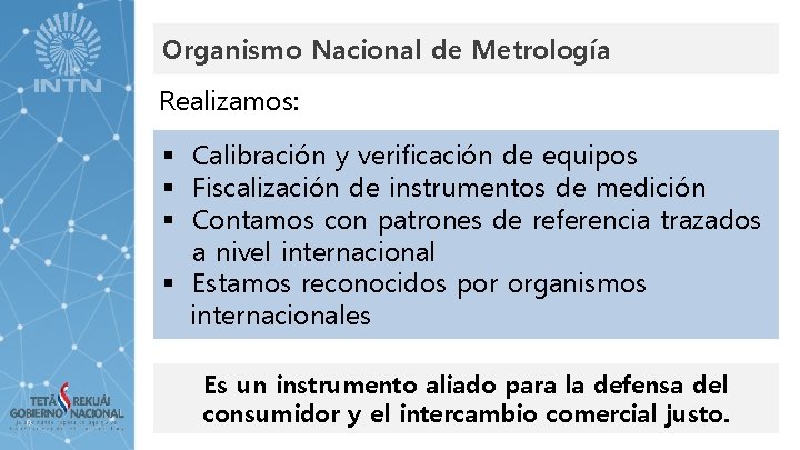 Organismo Nacional de Metrología Realizamos: § Calibración y verificación de equipos § Fiscalización de