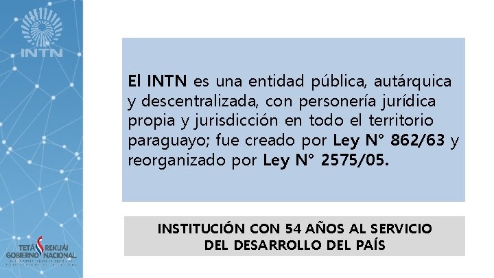 El INTN es una entidad pública, autárquica y descentralizada, con personería jurídica propia y