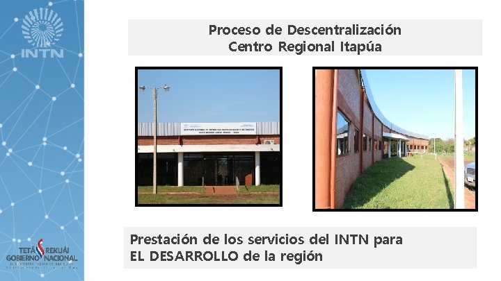 Proceso de Descentralización Centro Regional Itapúa Prestación de los servicios del INTN para EL