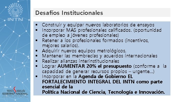 Desafíos Institucionales § Construir y equipar nuevos laboratorios de ensayos § Incorporar MAS profesionales