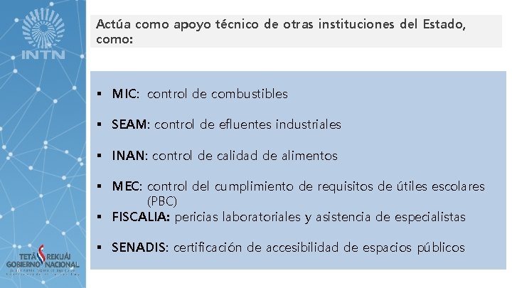 Actúa como apoyo técnico de otras instituciones del Estado, como: § MIC: control de