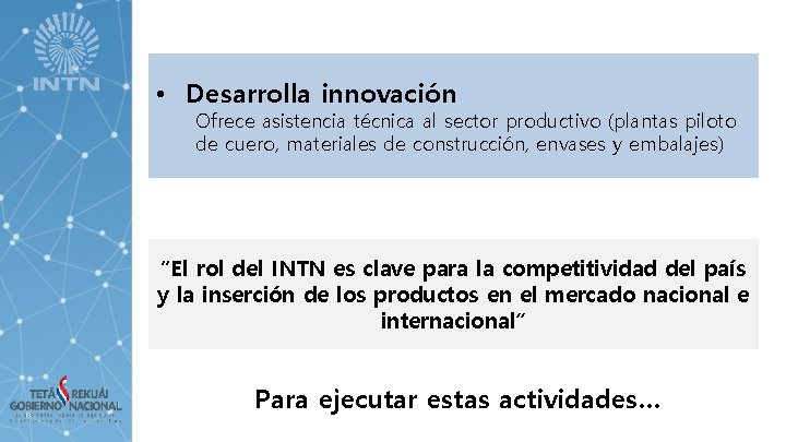  • Desarrolla innovación Ofrece asistencia técnica al sector productivo (plantas piloto de cuero,