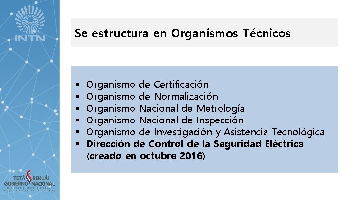 Se estructura en Organismos Técnicos § § § Organismo de Certificación Organismo de Normalización