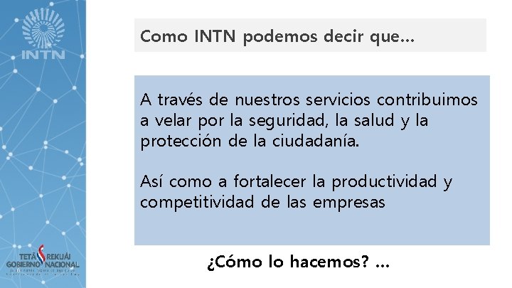 Como INTN podemos decir que… A través de nuestros servicios contribuimos a velar por