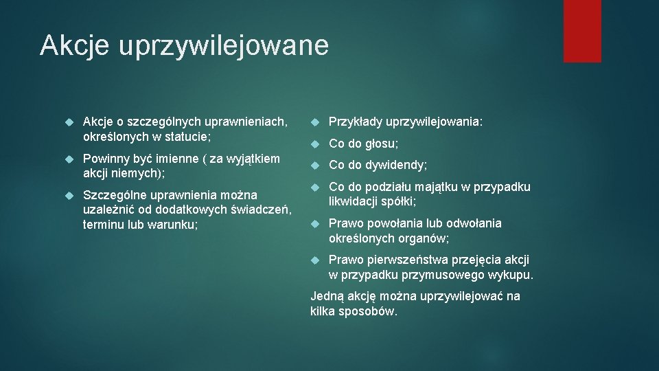 Akcje uprzywilejowane Akcje o szczególnych uprawnieniach, określonych w statucie; Powinny być imienne ( za