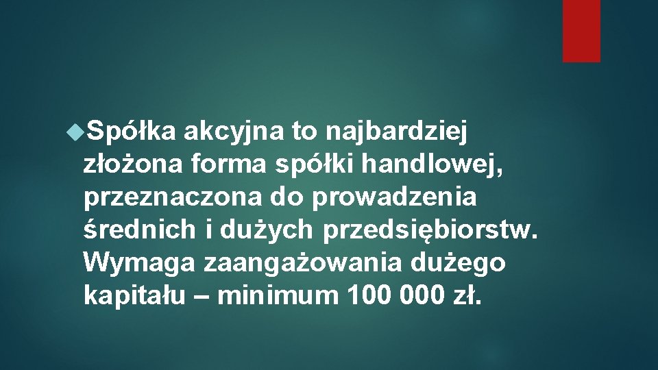  Spółka akcyjna to najbardziej złożona forma spółki handlowej, przeznaczona do prowadzenia średnich i