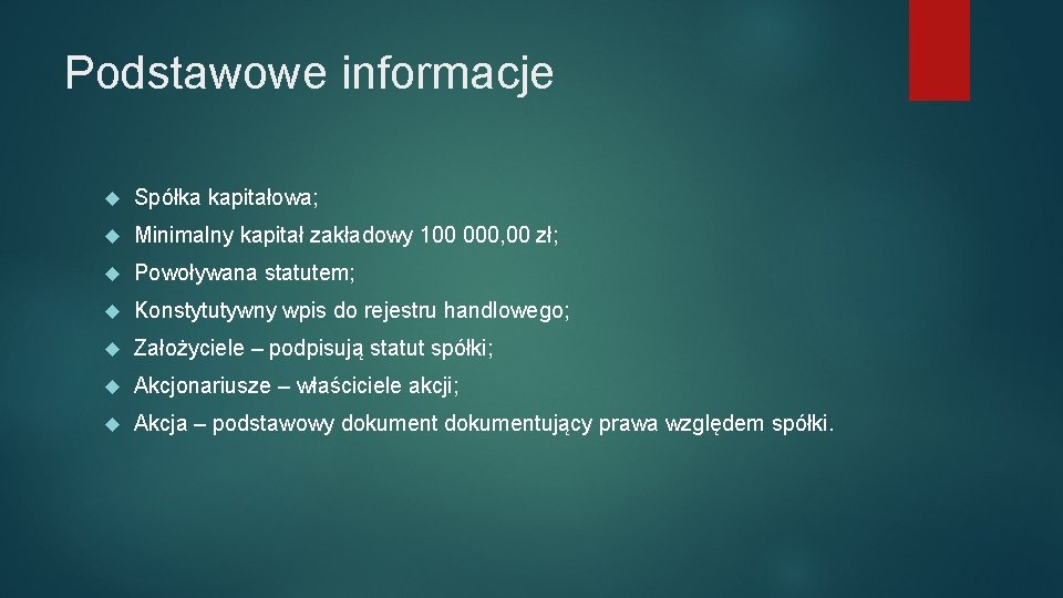 Podstawowe informacje Spółka kapitałowa; Minimalny kapitał zakładowy 100 000, 00 zł; Powoływana statutem; Konstytutywny