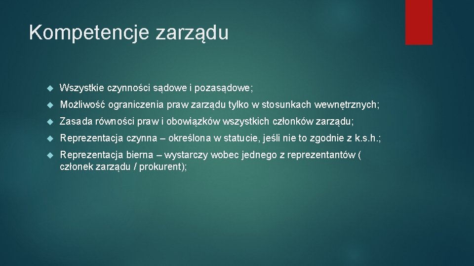 Kompetencje zarządu Wszystkie czynności sądowe i pozasądowe; Możliwość ograniczenia praw zarządu tylko w stosunkach