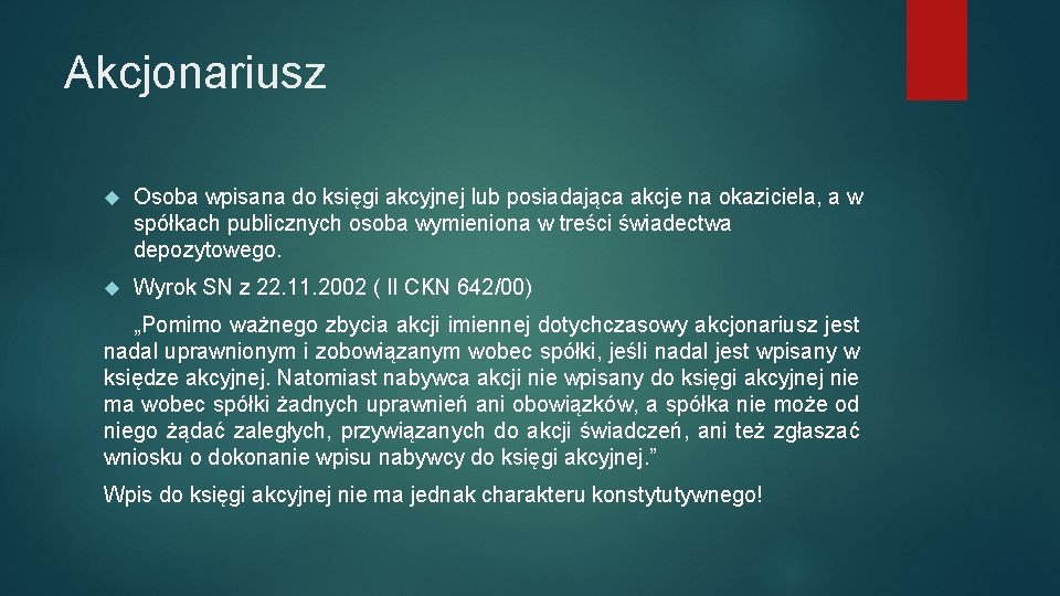 Akcjonariusz Osoba wpisana do księgi akcyjnej lub posiadająca akcje na okaziciela, a w spółkach