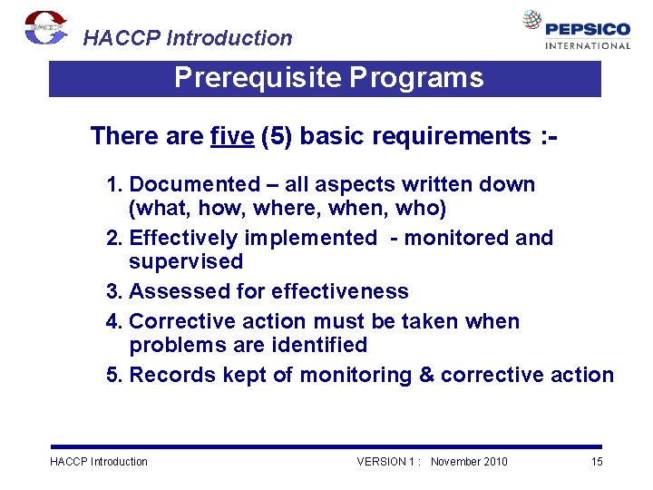 HACCP Introduction Prerequisite Programs There are five (5) basic requirements : 1. Documented –