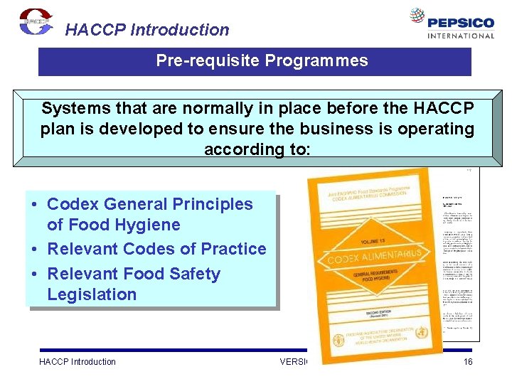 HACCP Introduction Pre-requisite Programmes Systems that are normally in place before the HACCP plan