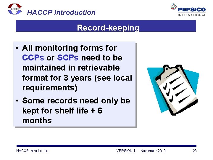 HACCP Introduction Record-keeping • All monitoring forms for CCPs or SCPs need to be