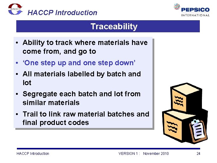 HACCP Introduction Traceability • Ability to track where materials have come from, and go