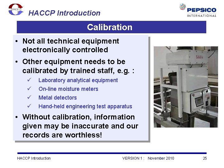 HACCP Introduction Calibration • Not all technical equipment electronically controlled • Other equipment needs