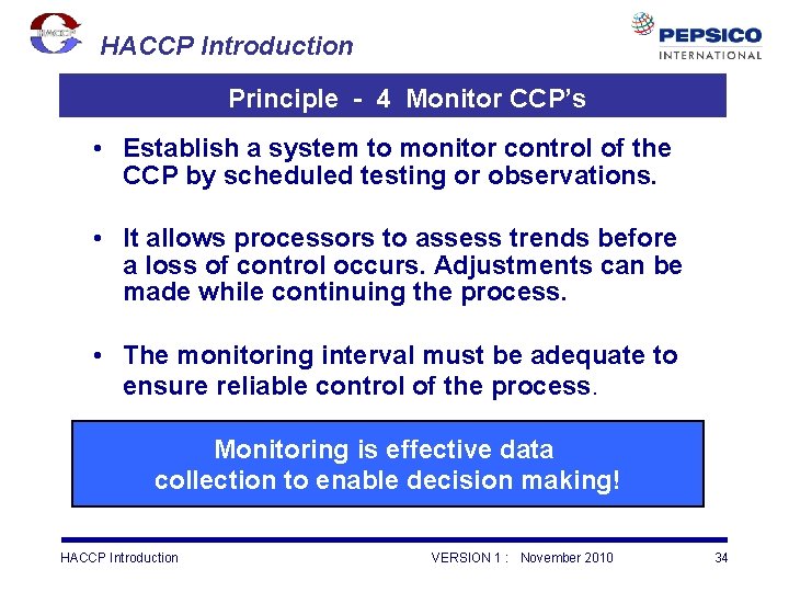 HACCP Introduction Principle - 4 Monitor CCP’s • Establish a system to monitor control