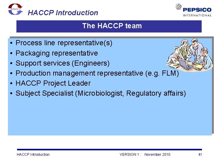 HACCP Introduction The HACCP team • • • Process line representative(s) Packaging representative Support