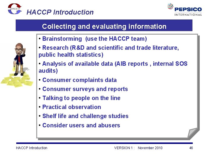 HACCP Introduction Collecting and evaluating information • Brainstorming (use the HACCP team) • Research