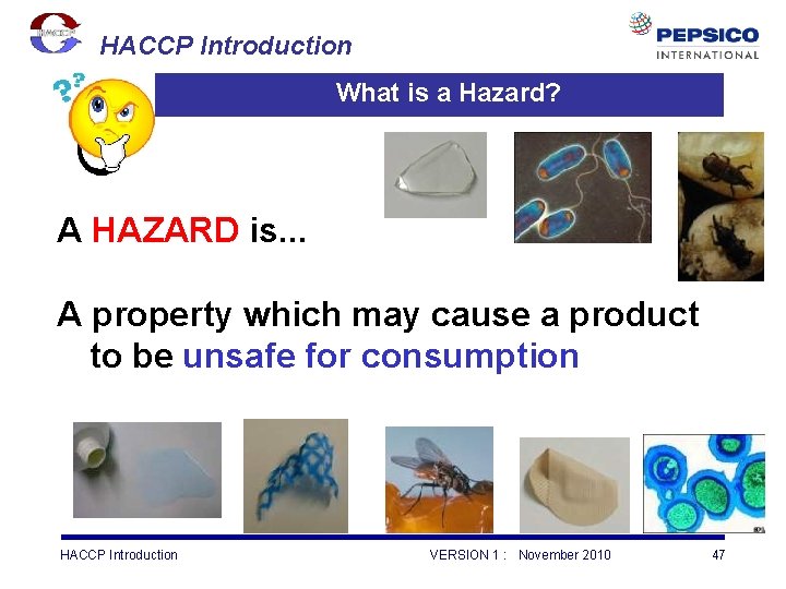 HACCP Introduction What is a Hazard? A HAZARD is. . . A property which