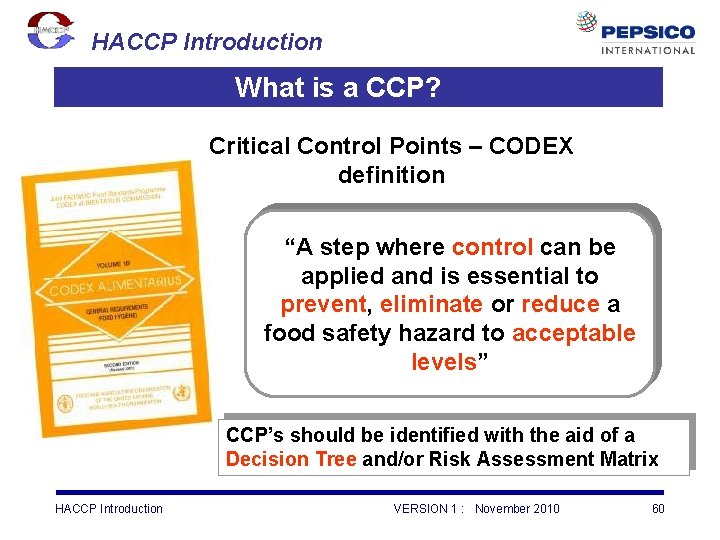 HACCP Introduction What is a CCP? Critical Control Points – CODEX definition “A step