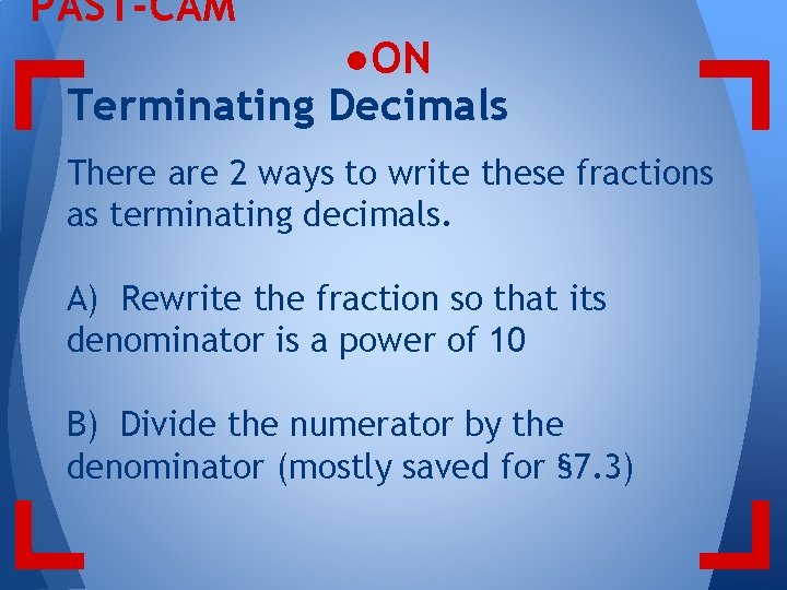 PAST-CAM ●ON Terminating Decimals There are 2 ways to write these fractions as terminating