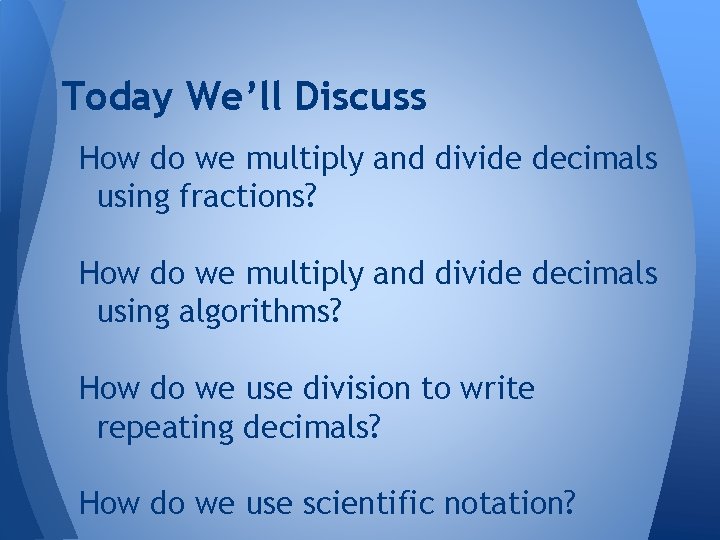Today We’ll Discuss How do we multiply and divide decimals using fractions? How do