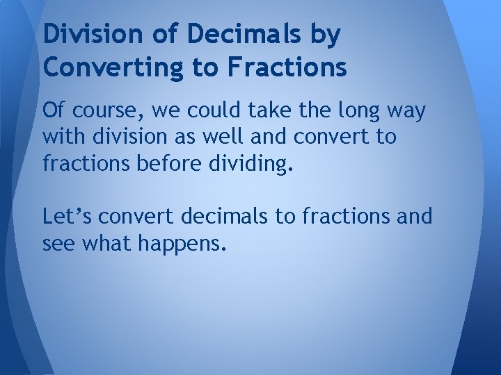 Division of Decimals by Converting to Fractions Of course, we could take the long