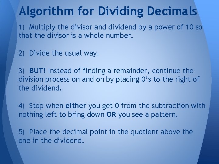 Algorithm for Dividing Decimals 1) Multiply the divisor and dividend by a power of