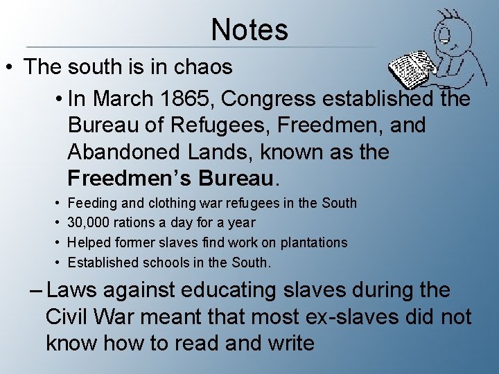 Notes • The south is in chaos • In March 1865, Congress established the