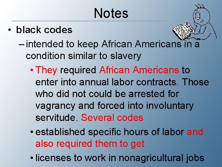 Notes • black codes – intended to keep African Americans in a condition similar